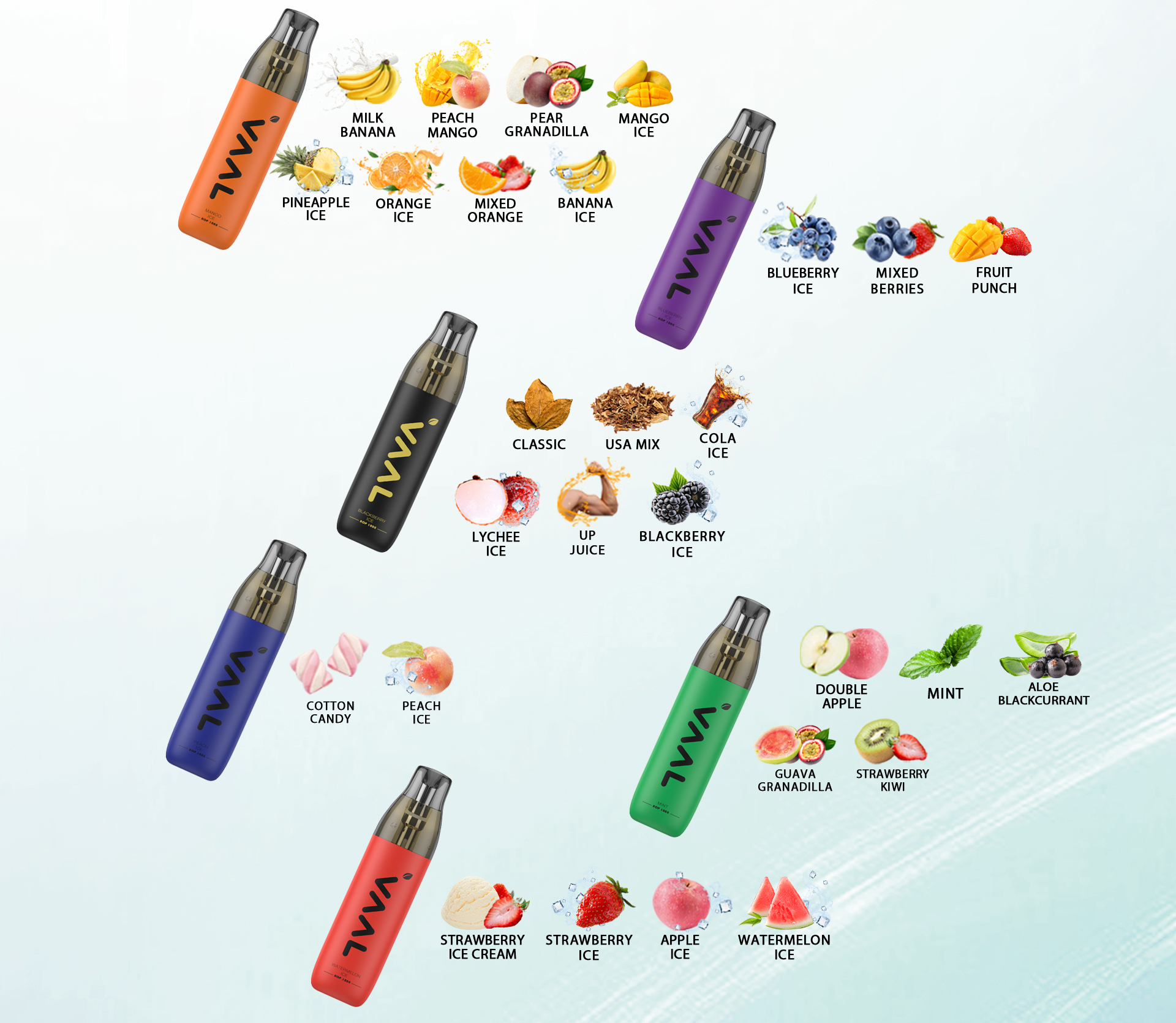 There are 28 flavors available with Vaal AOP1000, including Classic, Watermelon Ice, Mint, Blueberry Ice, Mango Ice, Peach Ice, Banana Ice, Cola Ice, Aloe Blackcurrant, Mixed Berries, Peach Mango, Pineapple Ice, Orange Ice, Up Juice, Strawberry Ice, Strawberry Kiwi, Mixed Orange, Strawberry Ice Cream, Cotton Candy, Milk Banana, Double Apple , Lychee Ice, Guava Granadilla, Fruit Punch, Blackberry Ice, Apple Ice, Pear Granadilla, and USA Mix