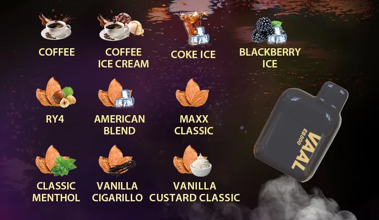 The Vaal EB800 is available in kinds of different flavors, including Coffee, Coffee Ice Cream, Blackberry Ice, Coke Ice, Maxx Classic, American Blend, RY4, Classic Menthol, Vanilla Cigarillo and Vanilla Custard Classic.